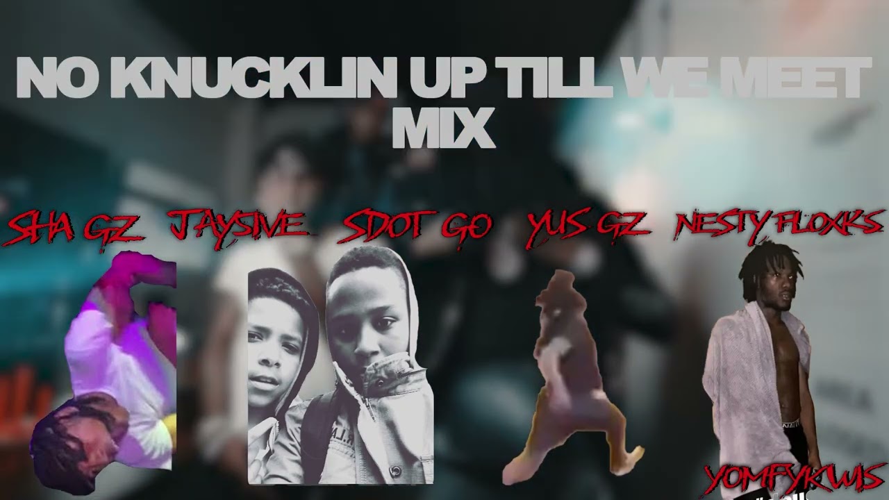 No Knucklin Up Till We Meet (Mix) - Sdot Go, Sha Gz, Yus Gz, Jay5ive, Nesty Gzz