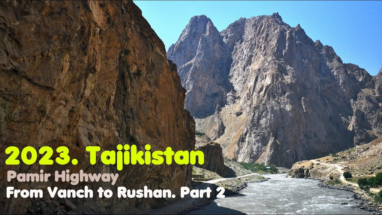 MyWay. Tajikistan. 2023. 07. 28c. Pamir Highway. Vanch - Rushan. Part 2