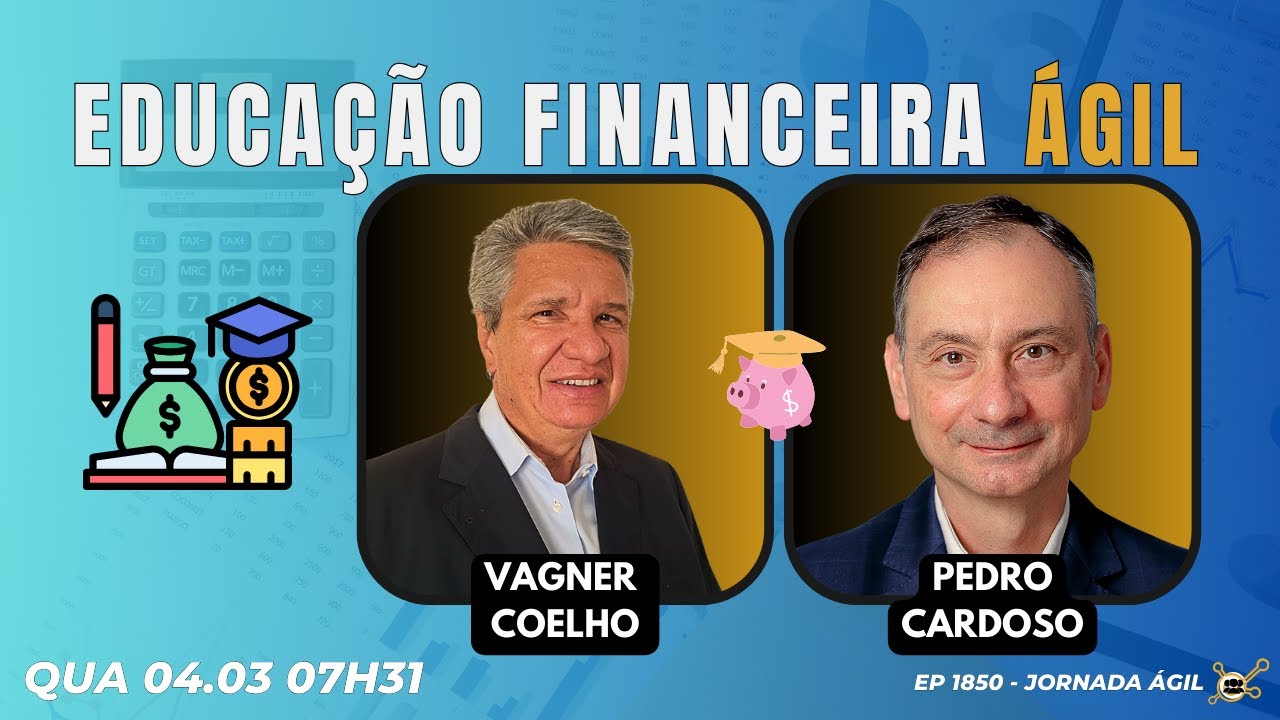 #JornadaÁgil EP1850 Educação Financeira Ágil QUA 04.03.26 07h31
