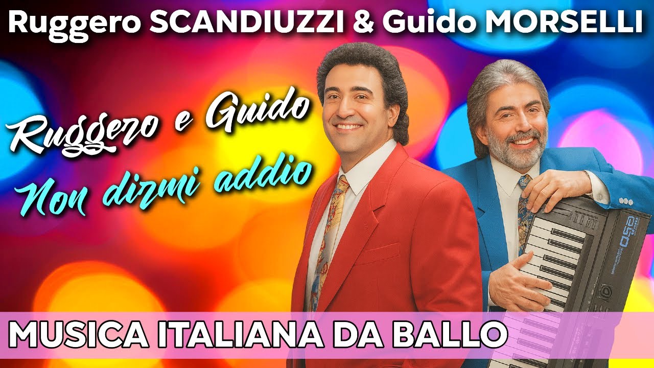 Ruggero Scandiuzzi & Guido Morselli: Non dirmi addio  | Musica Italiana Da Ballo | Grandi Successi