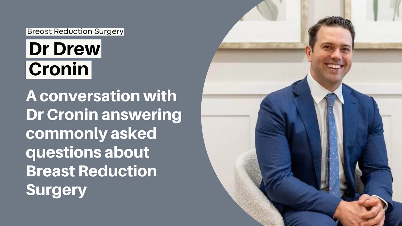 Breast Reduction Surgery with Australian Specialist Plastic Surgeon Dr Drew Cronin.