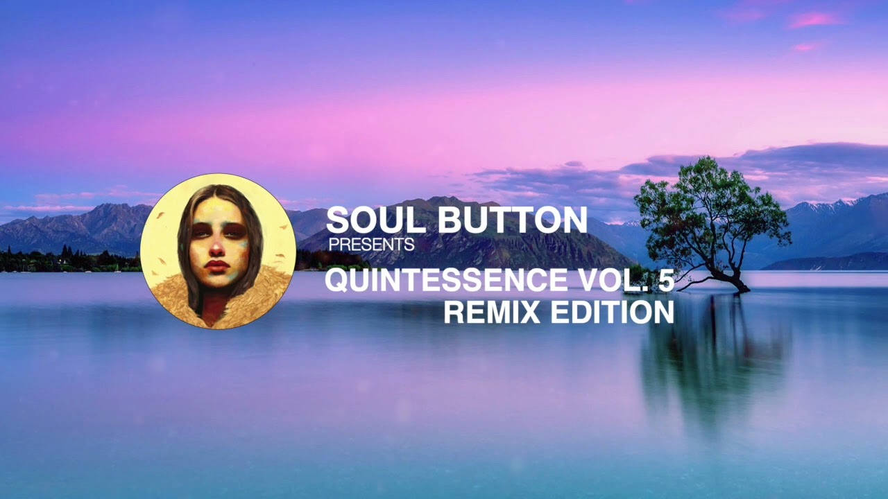 @soulbutton  presents Quintessence Vol. 05 : Remix Edition (Continuous Mix)