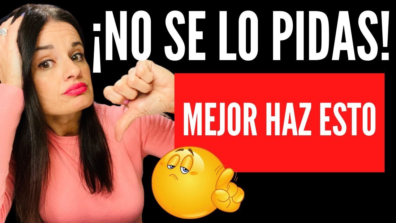 Si no le nace, ¡NO SE LO PIDAS!