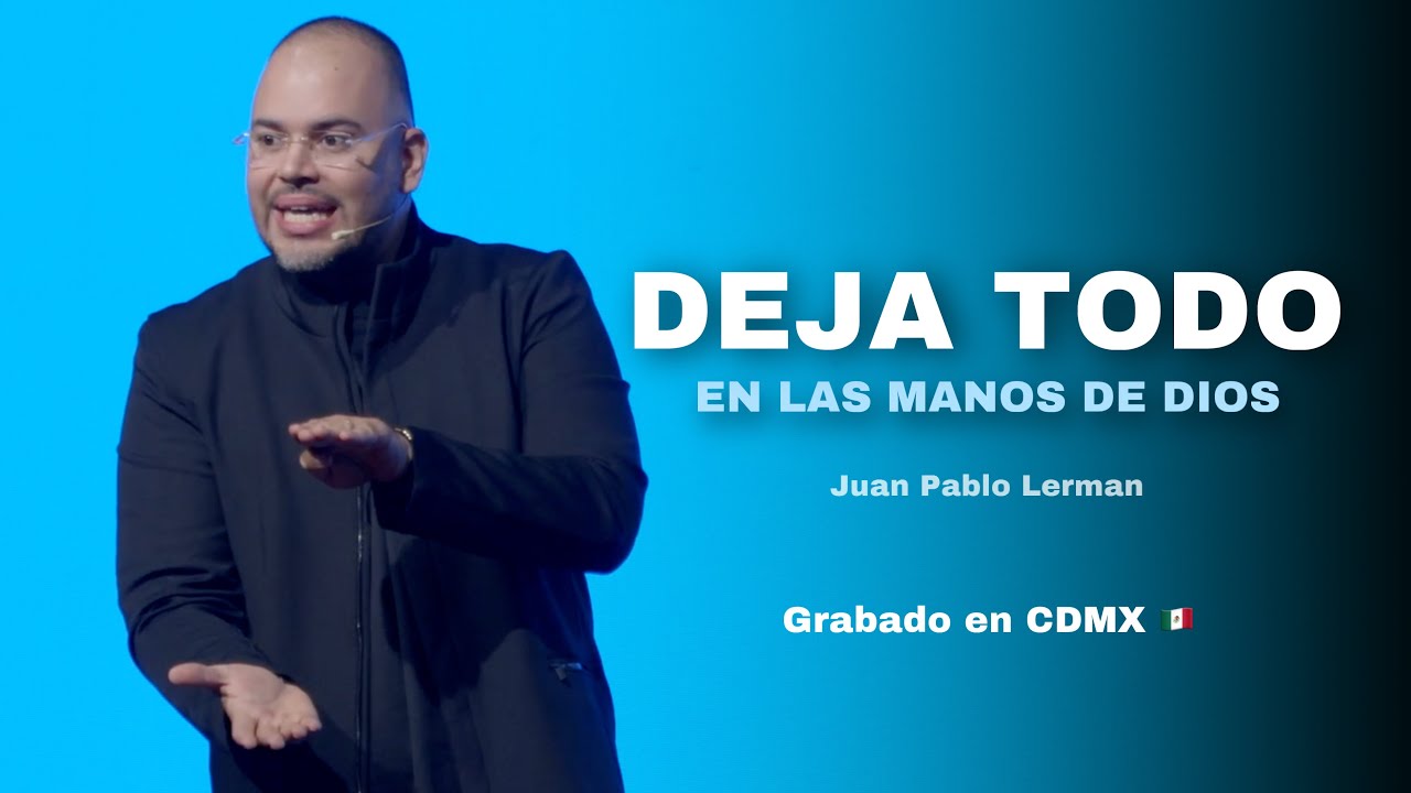 DEJA TODO EN LAS MANOS DE DIOS | Juan Pablo Lerman @Iglesia Conquistando Fronteras