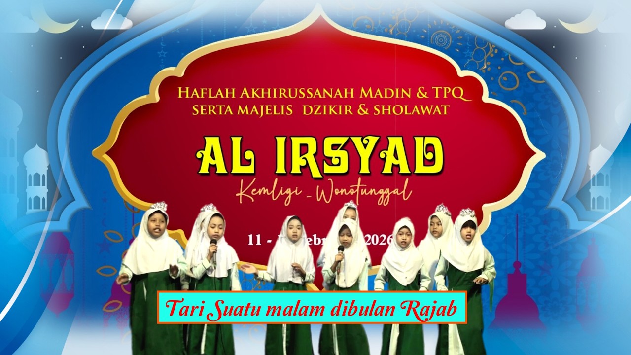 07 Tari Suatu Malam di Bulan Rajab | HAFLAH AKHIRUSSANAH MADIN & TPQ AL IRSYAD KEMLIGI 2026