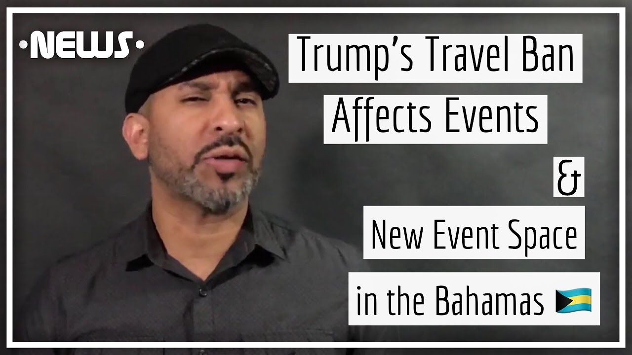 Trump's Travel Ban Affects Events, New Event Space in the Bahamas, & More You May Have Missed