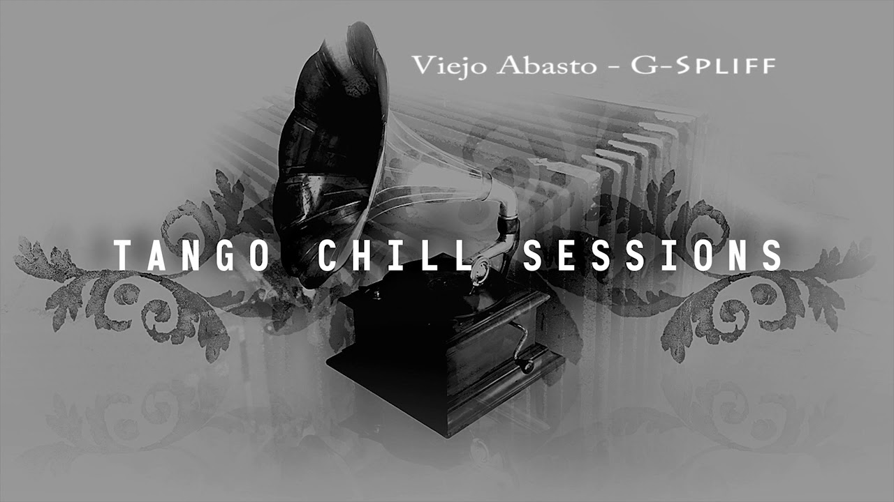 VIEJO ABASTO - G-Spliff TANGO CHILL SESSIONS VOL 1