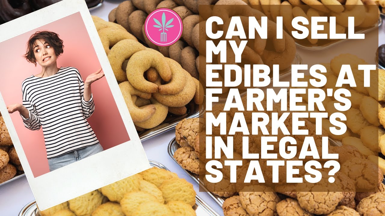Can You Sell Marijuana Edibles at Farmer's Markets in Legal States?