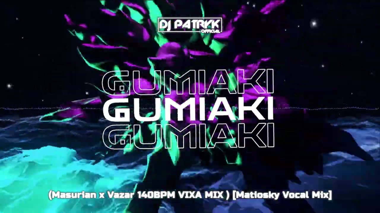 DJ Patryk - Gumiaki (Masurian x Vazar 140BPM VIXA MIX ) [Matiosky Vocal Mix]