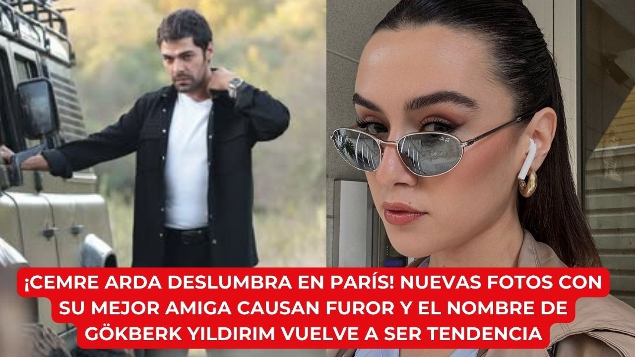 CEMRE ARDA ОСЛЕПЛЯЕТ В ПАРИЖЕ! НОВЫЕ ФОТОГРАФИИ С ЕЕ ЛУЧШЕЙ ДРУГОЙ ВЫЗВАЛИ ФУРОР И......