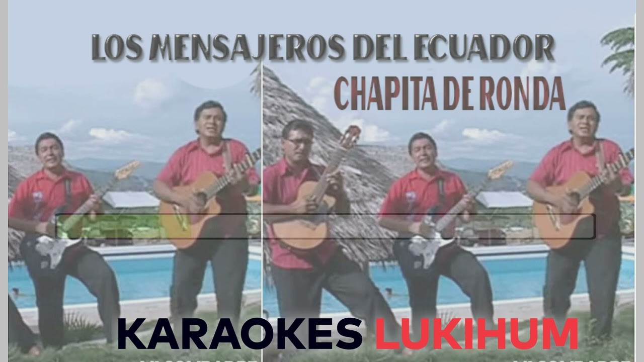 LOS MENSAJEROS DEL ECUADOR CHAPITA DE RONDA KARAOKE