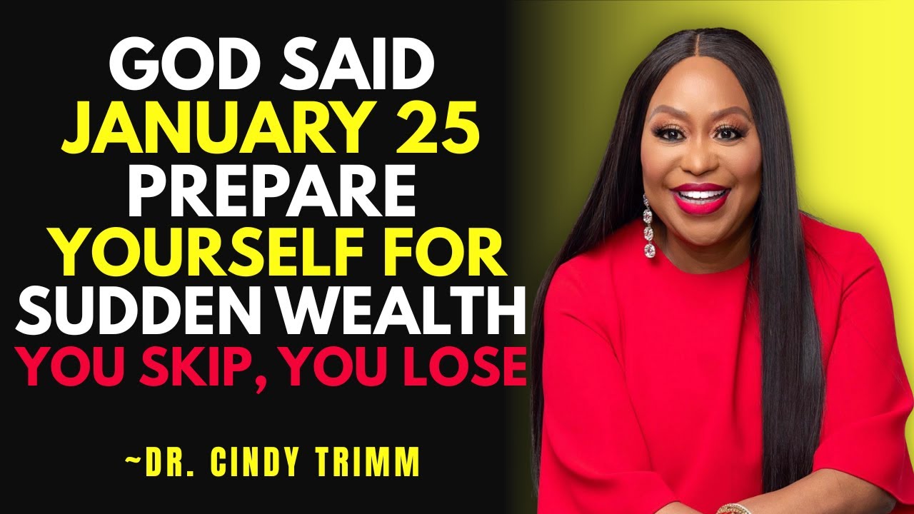 God Said January 25 — PREPARE Yourself for SUDDEN WEALTH | This Is Not Random | Dr. Cindy Trimm