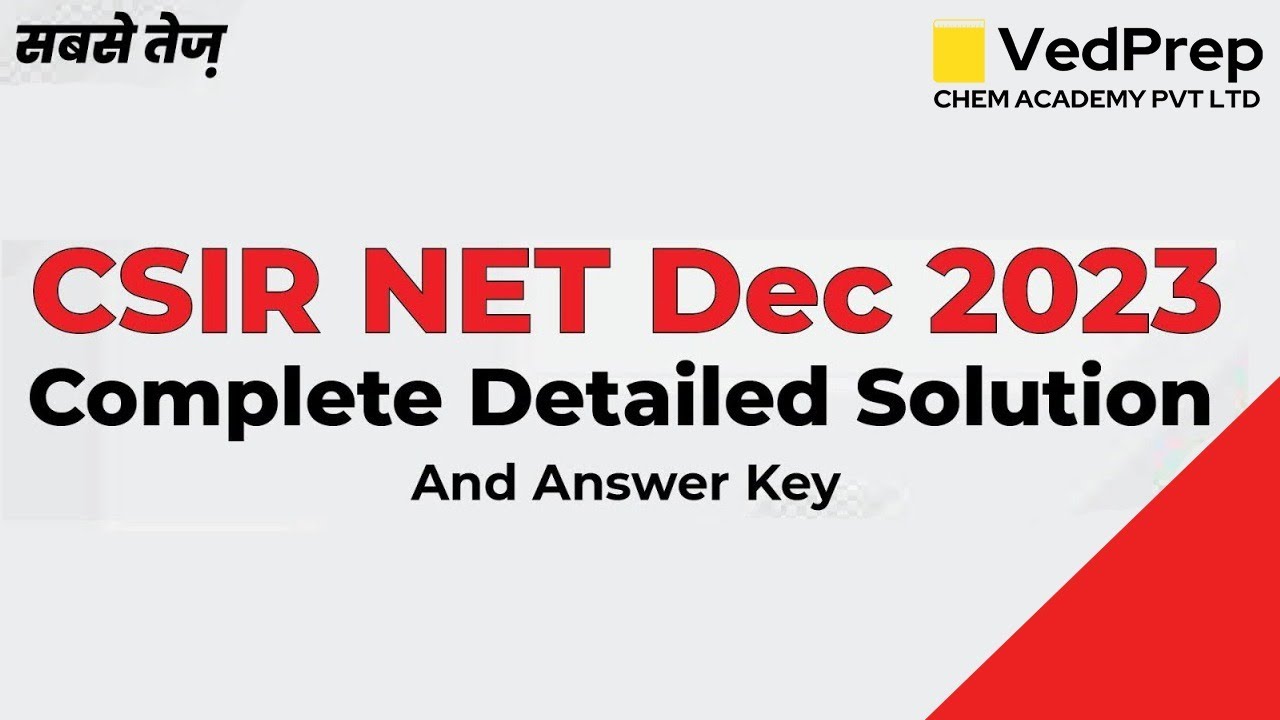 CSIR NET Dec 2023 Answer Key | Complete Detailed Solution | VedPrep Chem Academy