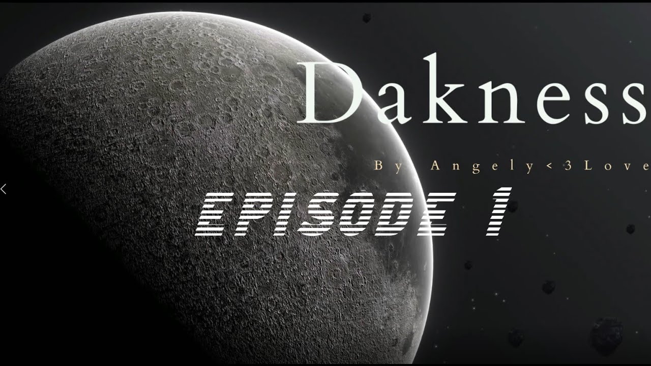 🌚 🖤Darkness🖤 🌚 Episode 1.