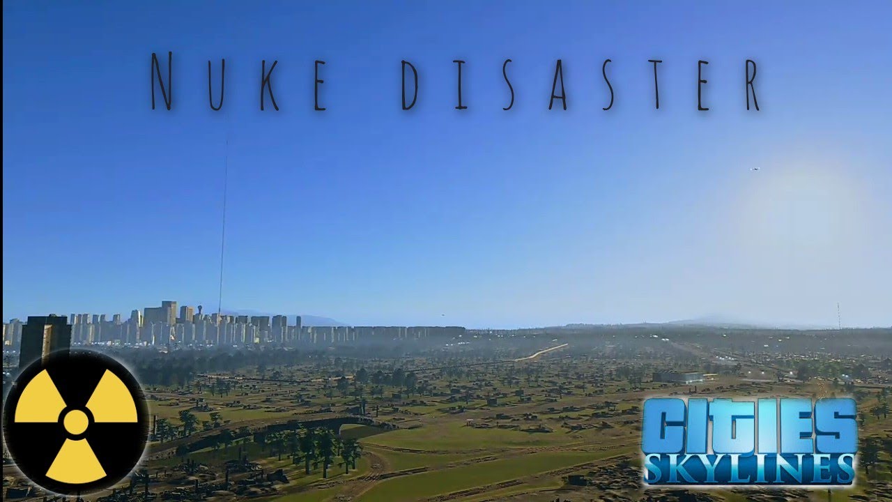 (Cities Skyline) Nuke Disaster