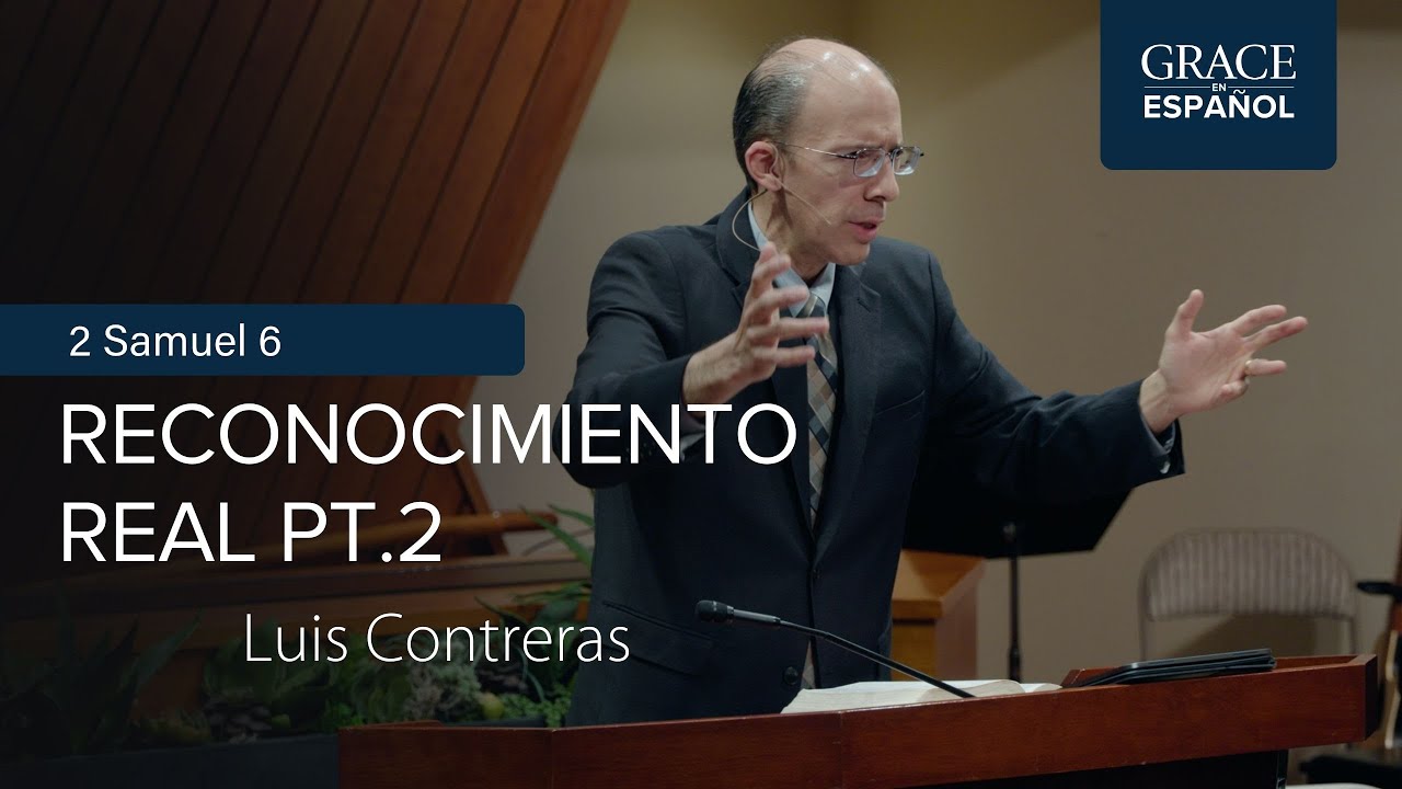 2 Samuel 6 | Reconocimiento real pt. 2 | Luis Contreras