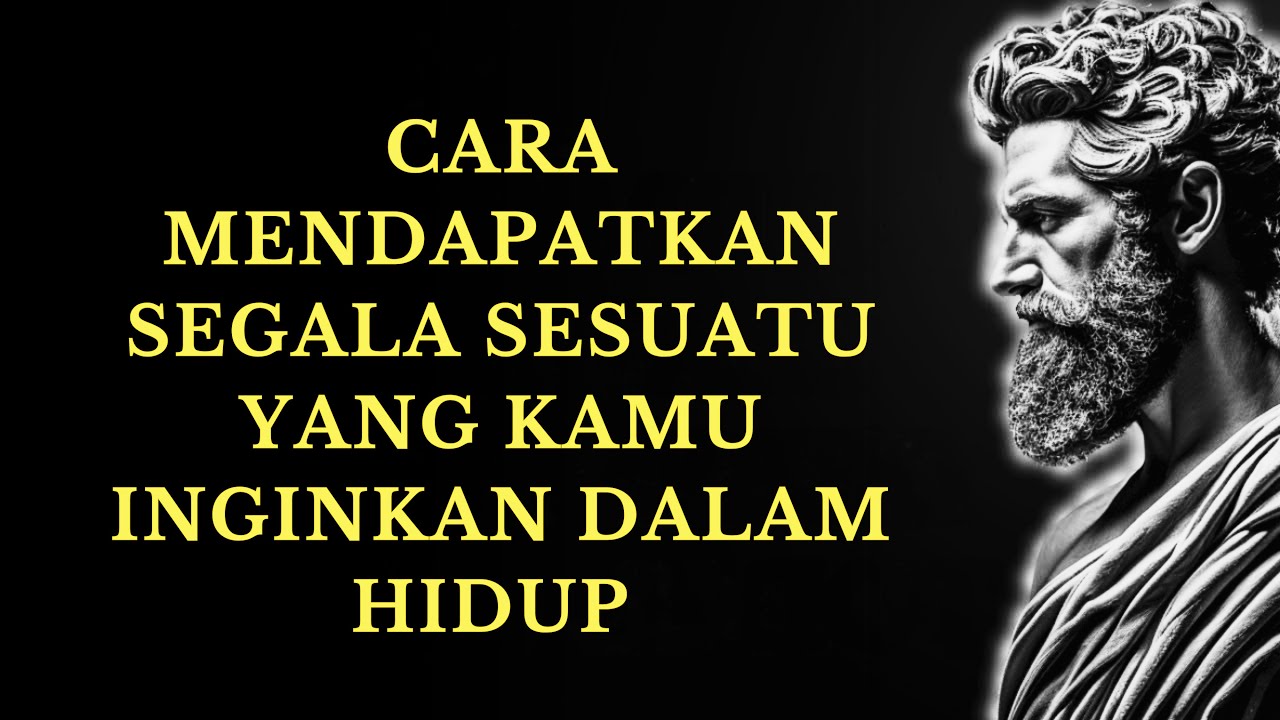 Cara Mendapatkan Segala Sesuatu yang Kamu Inginkan dalam Hidup | 15 Pelajaran Stoisisme