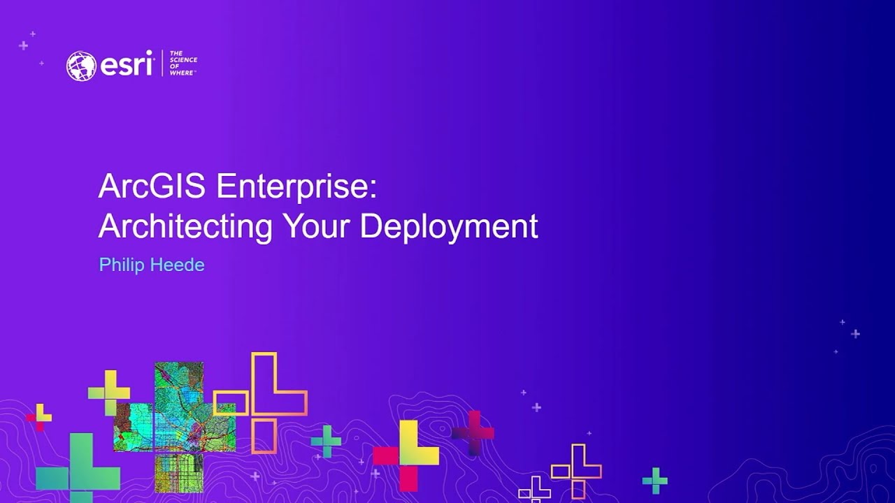 ArcGIS Enterprise: Architecting Your Deployment
