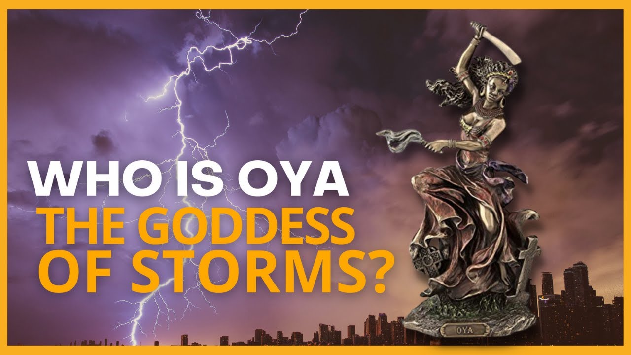 Oya the Goddess of Storms and Her Powers - Yoruban Mythology