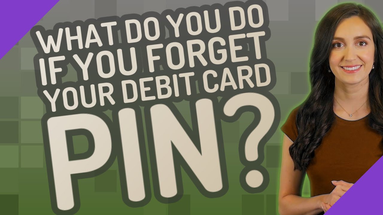 What do you do if you forget your debit card PIN?