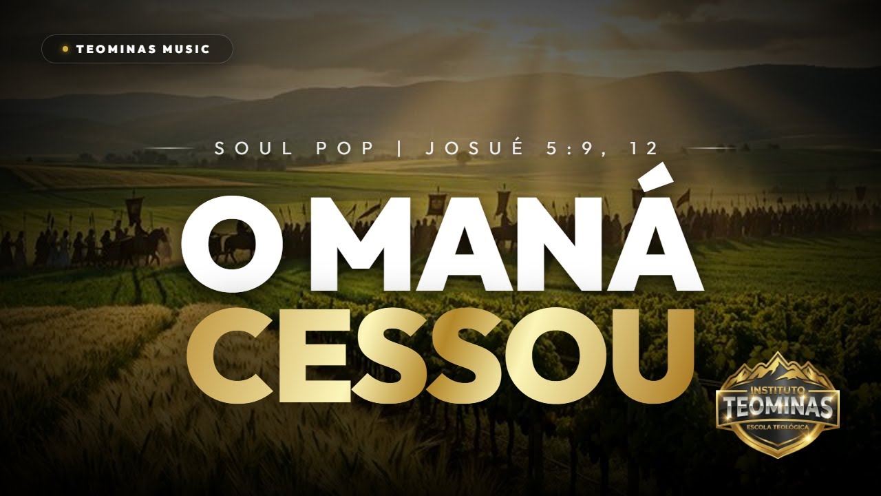 🎵 O Maná Cessou | Josué 5:9, 12 | Soul Pop | Teominas Music 🎵