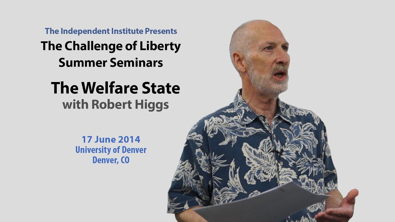 Robert Higgs | The Welfare State