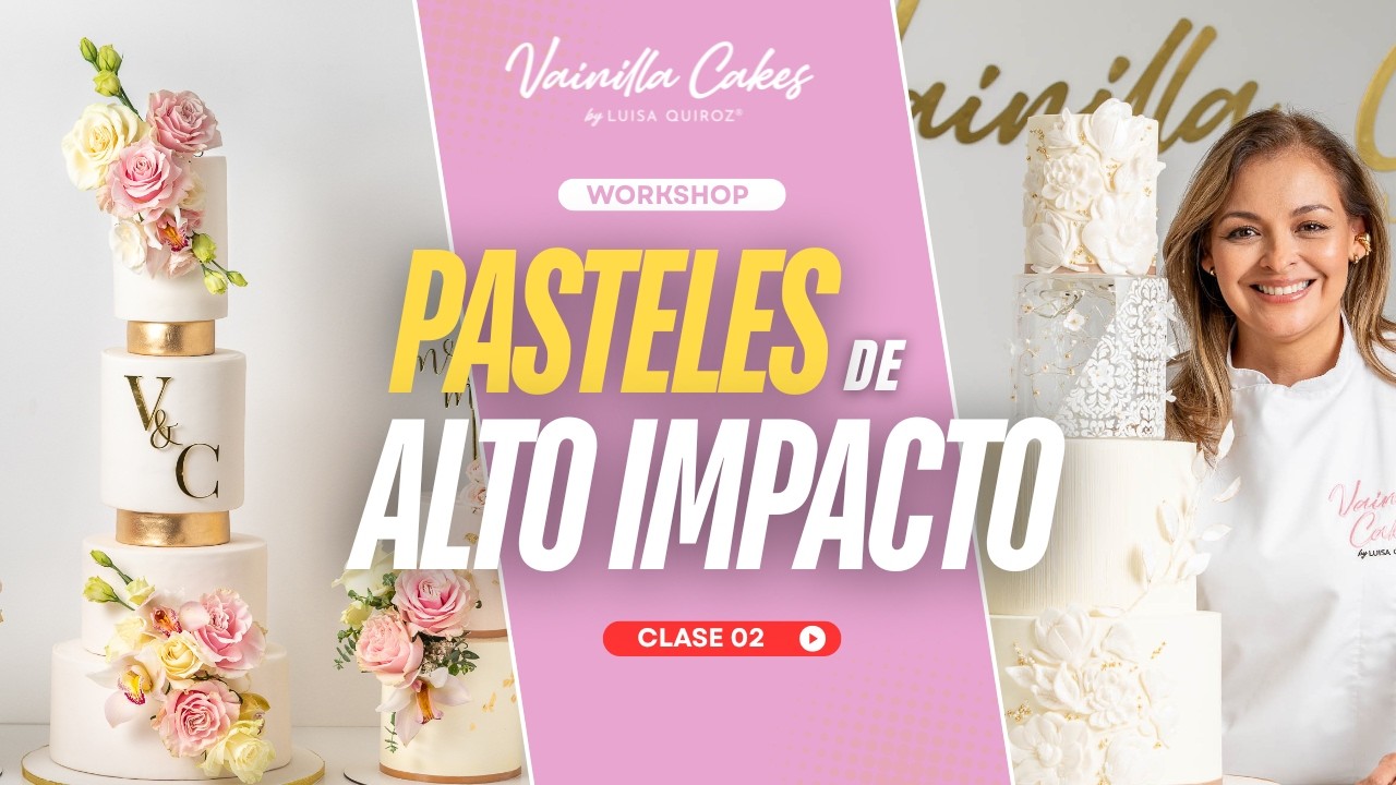 CLASE 2 - PASTELES DE ALTO IMPACTO - Vainilla Cakes by Luisa Quiroz