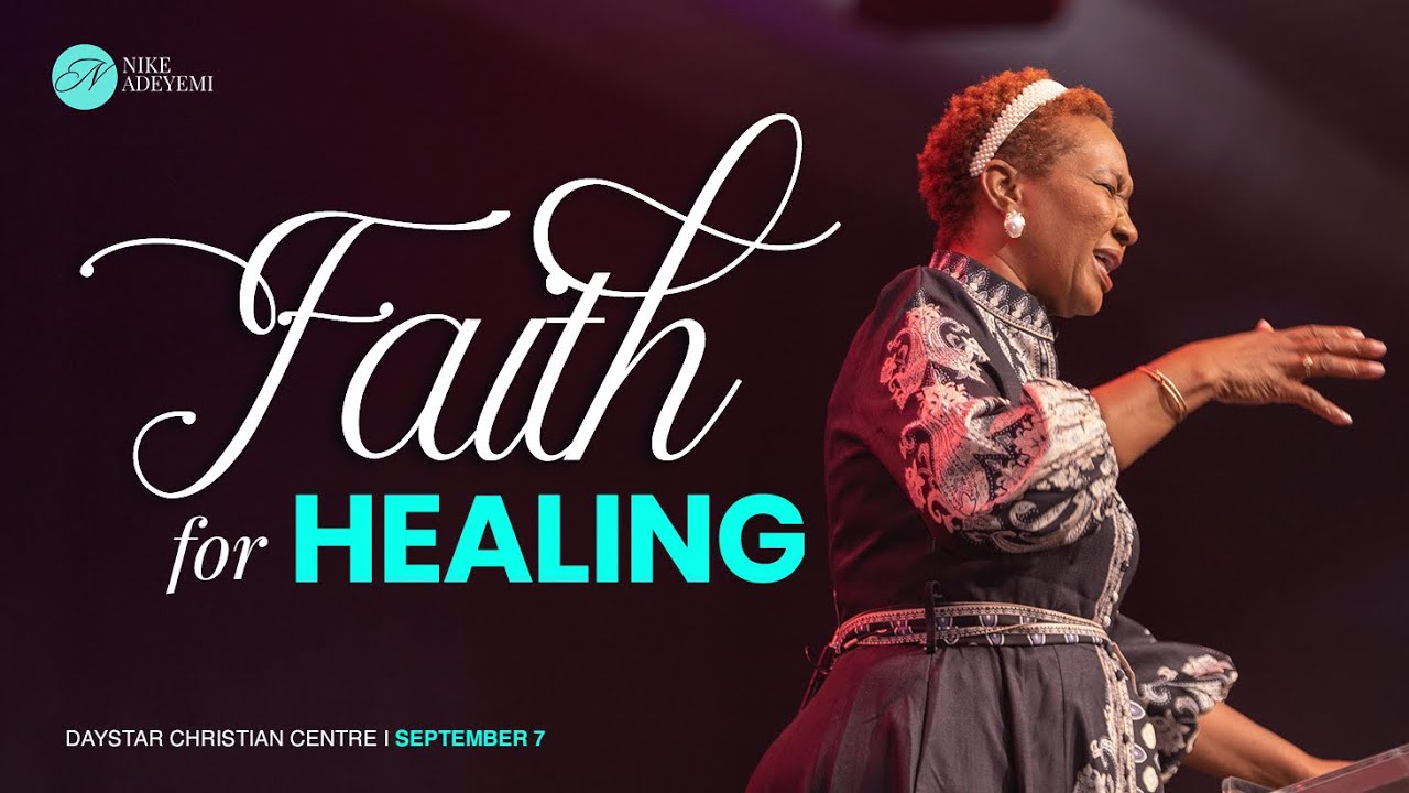Faith For Healing | Nike Adeyemi | Daystar Christian Centre