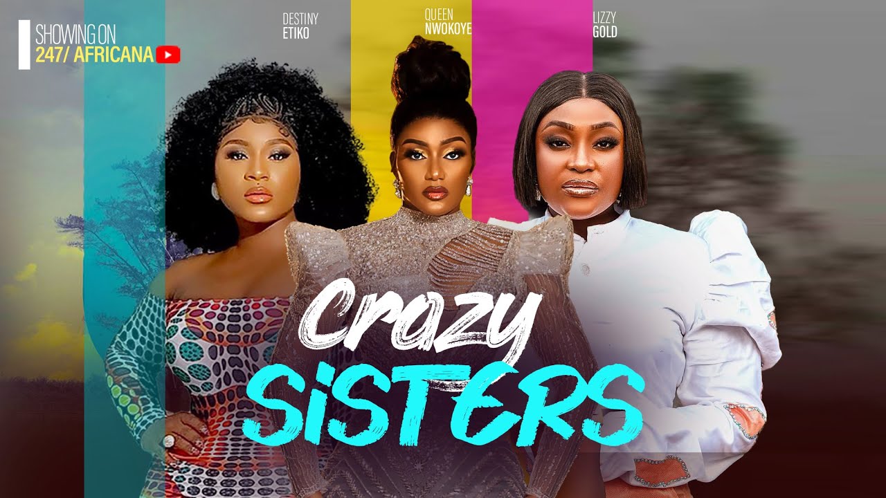 CRAZY SISTERS - DESTINY ETIKO, LIZZYGOLD, QUEENETH NWOKOYE.