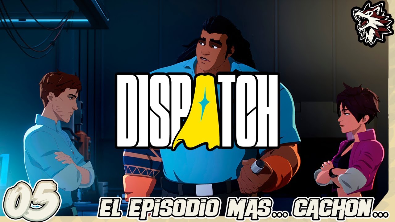 🔴DISPATCH | 05: Vamos a chambear con los heroes en turno... uhh... episodio shido =D (sin censura)