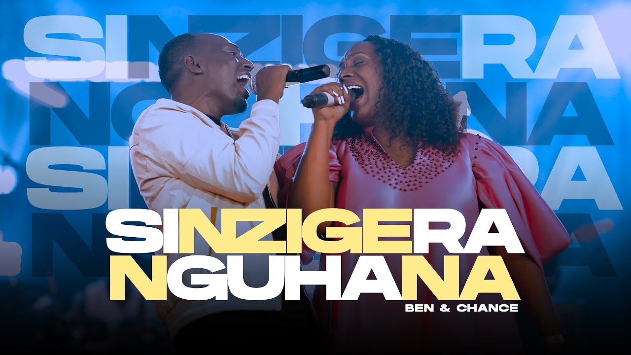 SINZIGERA NGUHANA - Ben & Chance (Official Live Video)