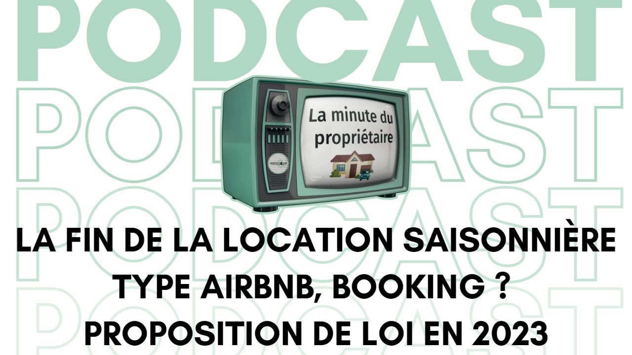 LA FIN de la location saisonni&egrave;re type AIRBNB, Booking, Abritel... ? Proposition de loi en 2023 -...