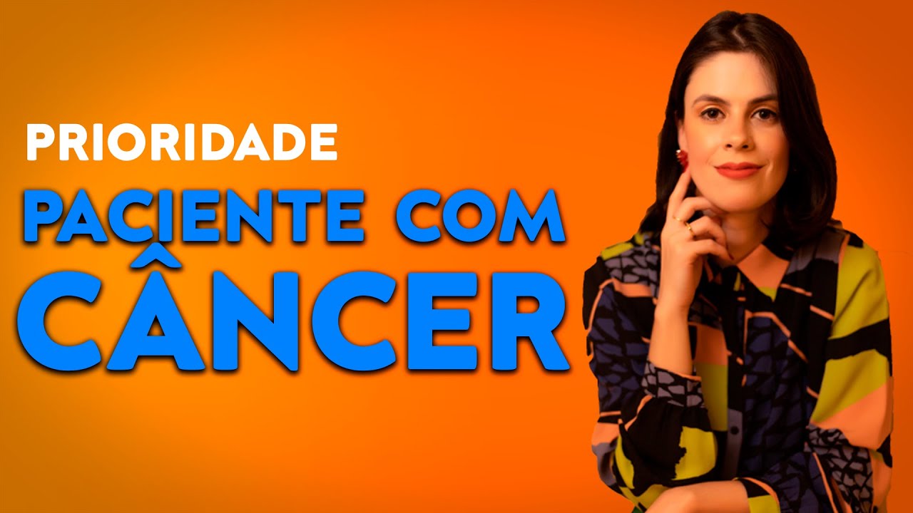 Direito a PRIORIDADE do paciente com câncer | Câncer Direitos
