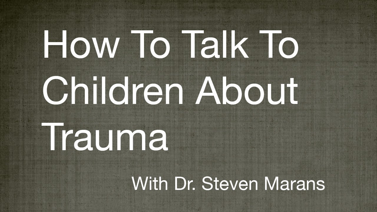 How To Talk To Children About Trauma