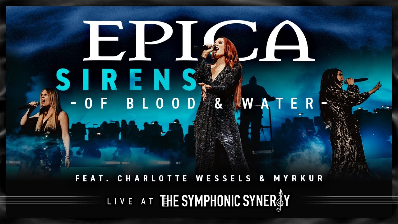 EPICA - Sirens - Of Blood and Water - feat. CHARLOTTE WESSELS & MYRKUR (OFFICIAL LIVE VIDEO)