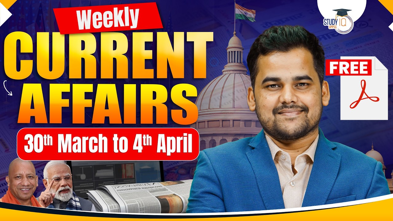 Current Affairs 2026 | Weekly Current Affairs 30th March to 4th April for UPPCS & RO/ARO | StudyIQ