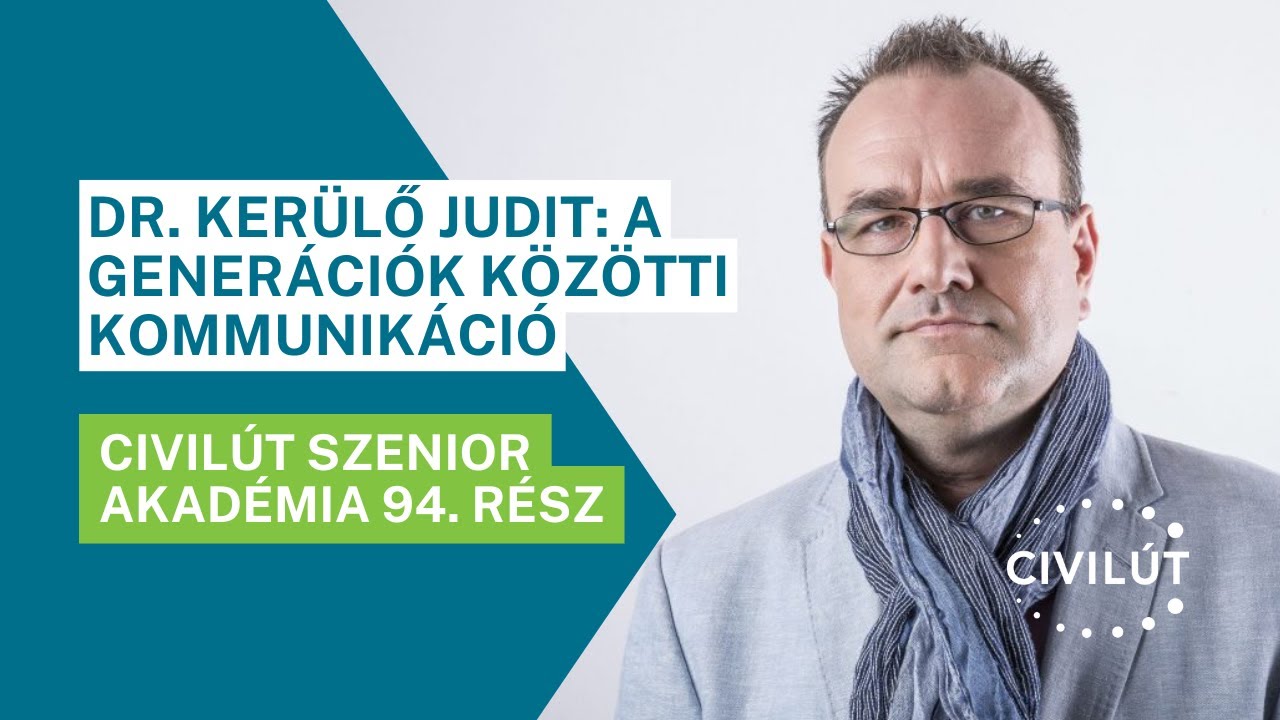 Civilút Senior Akadémia 94. rész - Dr. Kerülő Judit: A generációk közötti kommunikáció