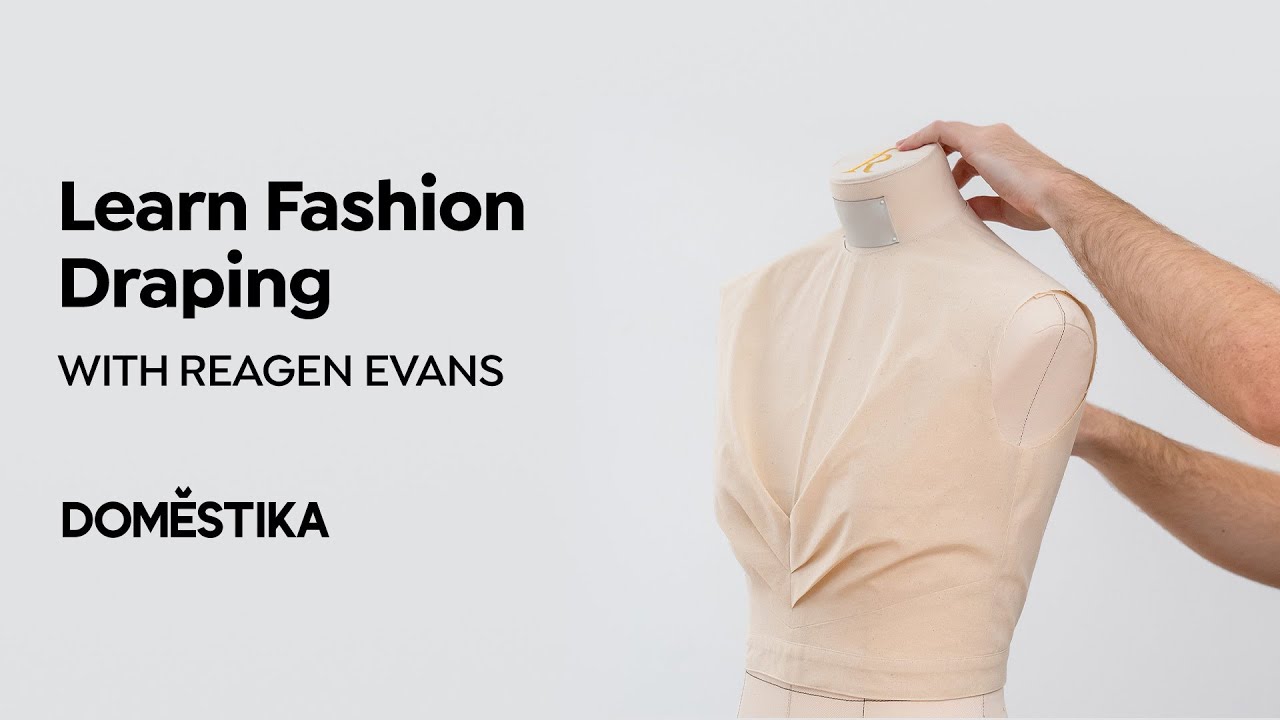 Introduction to Fashion Draping: Create Custom Womenswear - A Course by Reagen Evans | Domestika