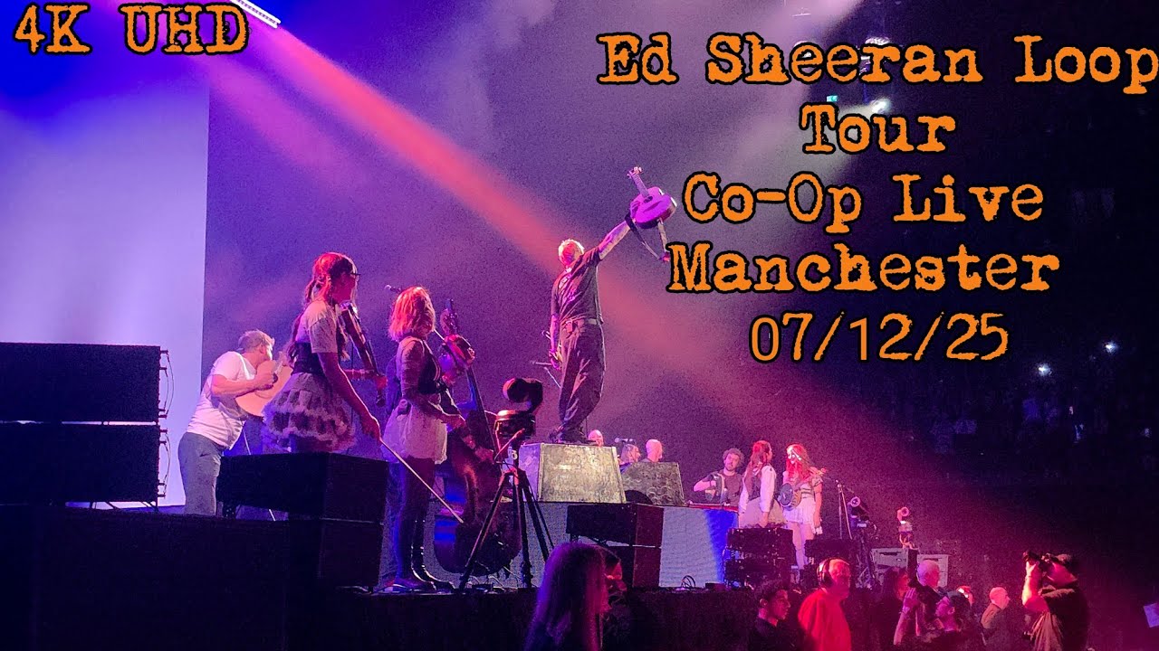 Ed Sheeran Live Loop Tour In Manchester At The Co-op Live 7/12/25 Full Show 4K Video Quality 