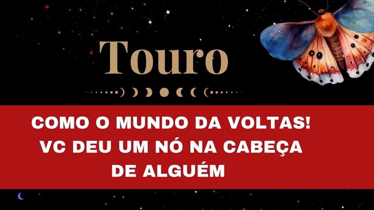 🔮TOURO✨MEU DEUS, COMO O MUNDO DA VOLTAS! 🤭VC ACABOU DE DAR UM NÓ NA CABEÇA DE ALGUÉM😆