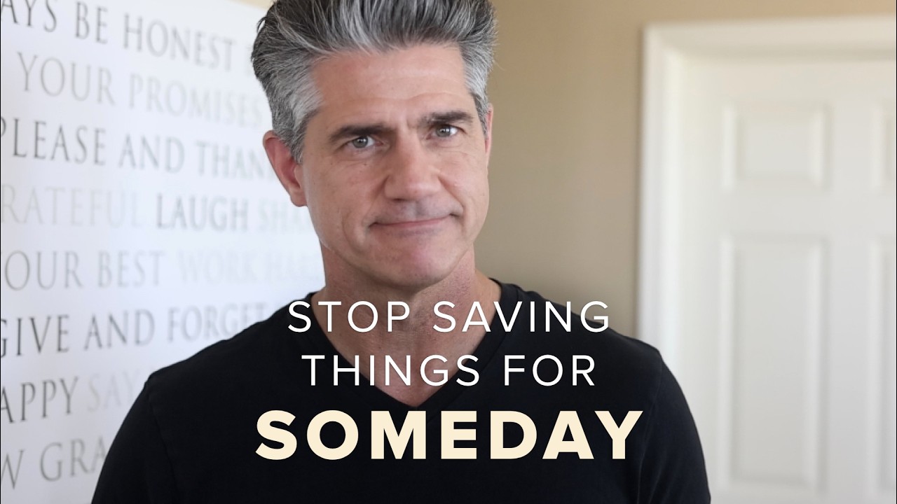 7 Things to Stop Saving for Someday