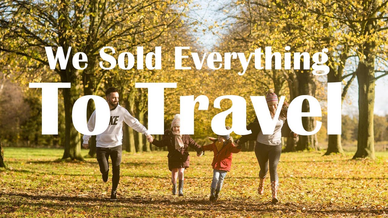 WE SOLD EVERYTHING TO TRAVEL THE WORLD - FAMILY TRAVEL