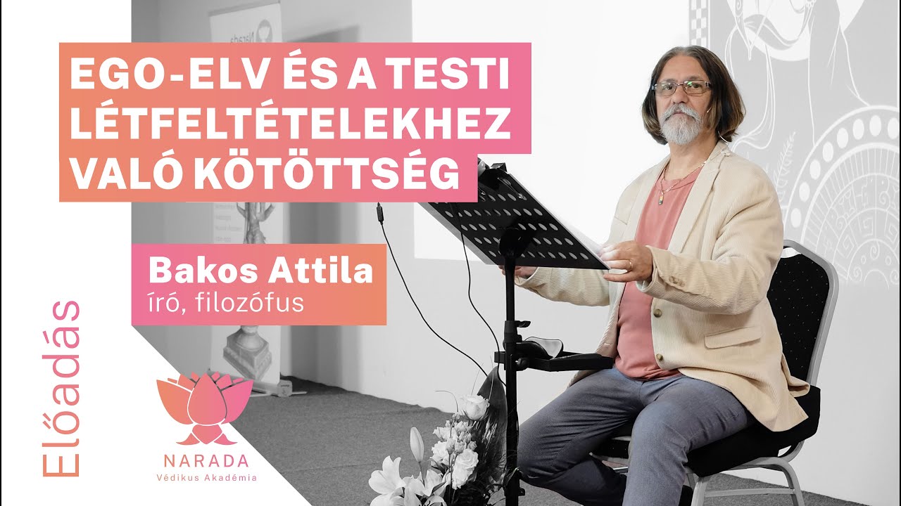 Bakos Attila | Az Ego-elv és a testi létfeltételekhez való kötöttség
