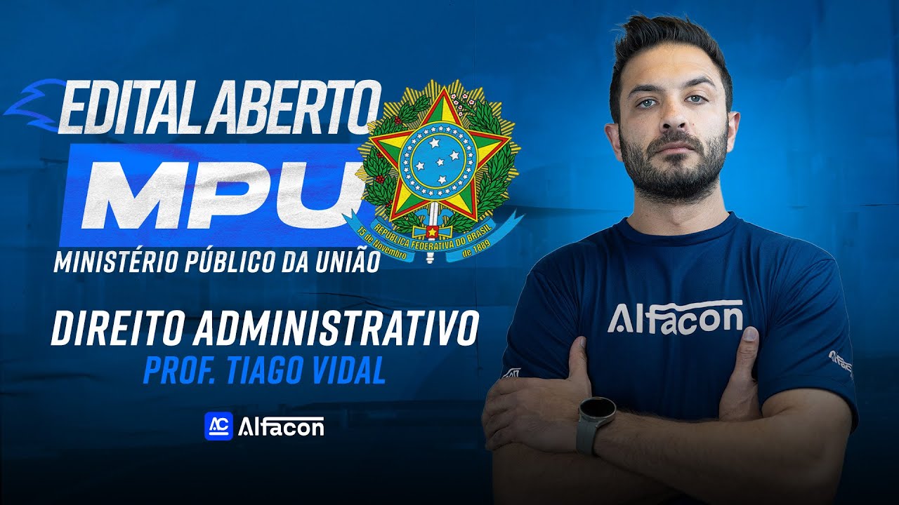 Edital Aberto MPU - T&eacute;c. Administra&ccedil;&atilde;o | D. Administrativo: Atos Administrativos com Vidal - AlfaCon