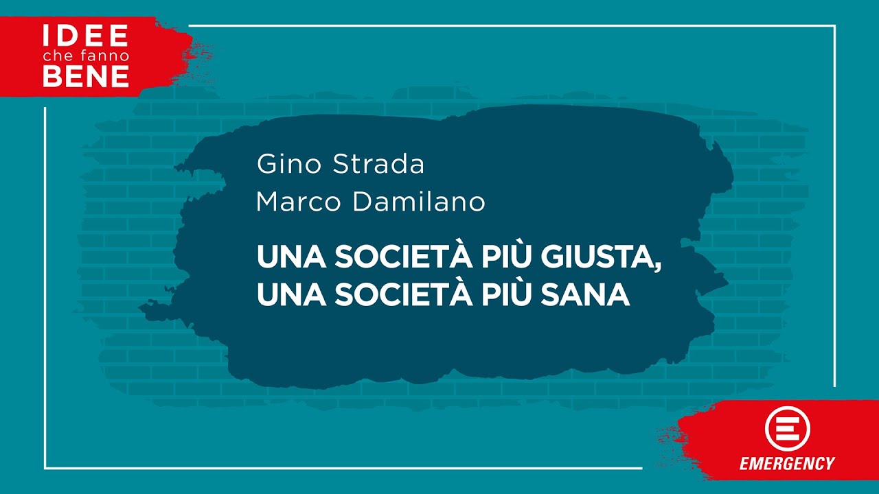 Una società più giusta, una società più sana (Gino Strada, Marco Damilano) #ideechefannobene