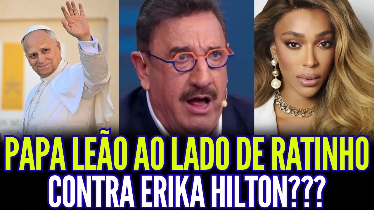 PAPA LEÃO AO LADO DE RATINHO CONTRA ERIKA HILTON!!