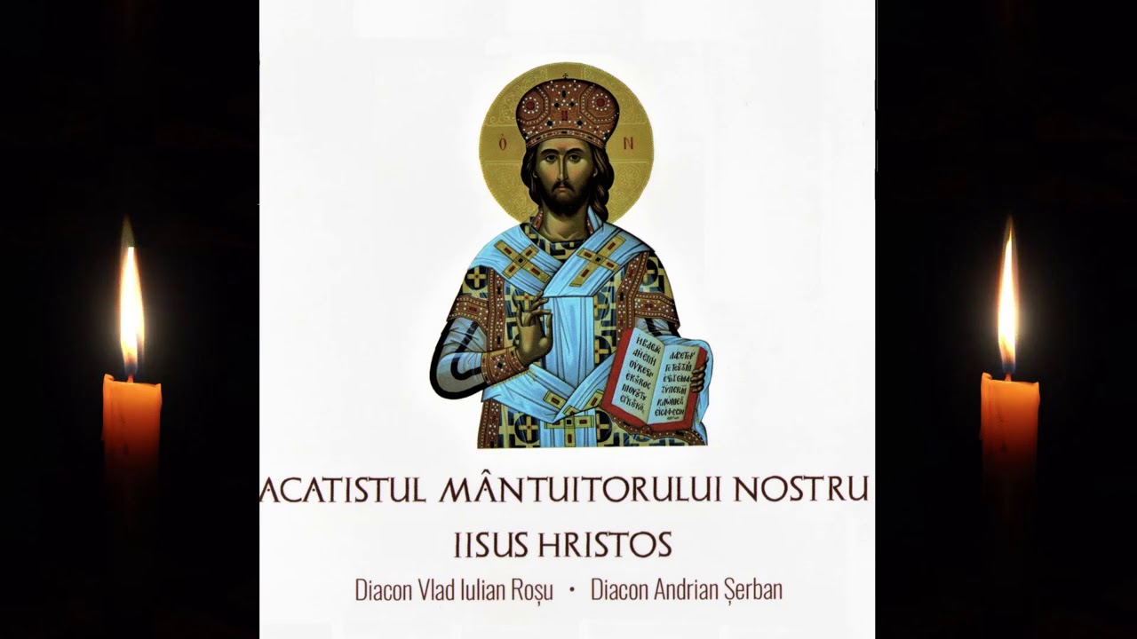 Acatistul Mantuitorului nostru Iisus Hristos - Diacon Rosu Vlad și Diacon Andrian Șerban
