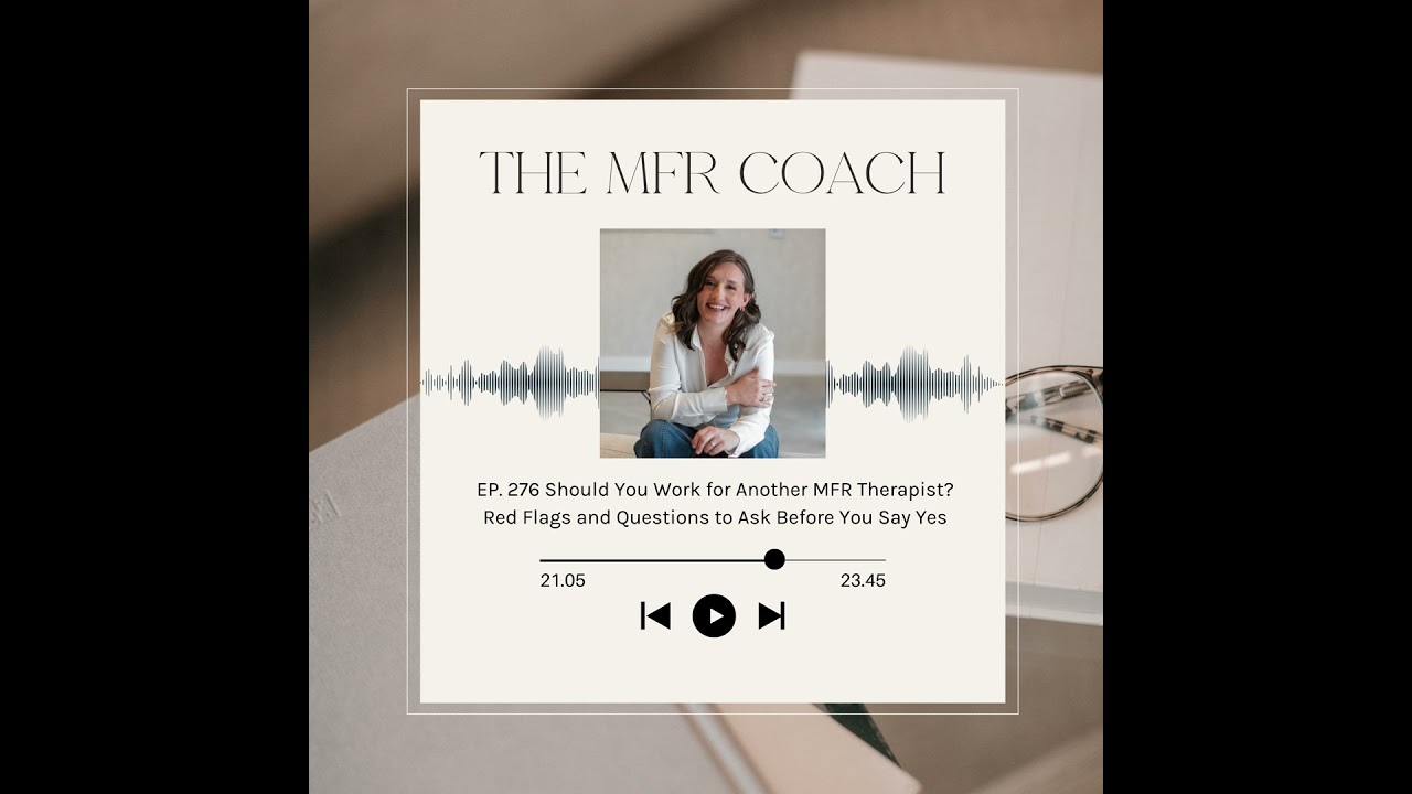 EP. 276 Should You Work for Another MFR Therapist? Red Flags and Questions to Ask Before You Say Yes