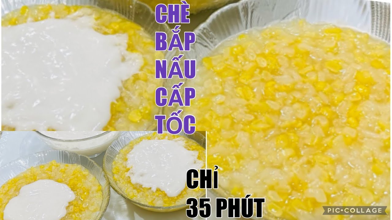 Chè Bắp Nấu cấp tốc chỉ cần 35 phút ĐẶC BIỆT hạt NẾP KHÔNG BỊ NÁT sẽ có chén chè thơm ngon mềm dẻo