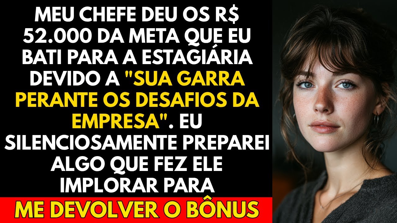 Meu Chefe Deu os 52.000 Da Meta Que Eu Bati Para a Estagiária Devido, Devido a ...